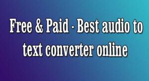 Free & Paid - Best audio to text converter online, Audio to text converter online, Convert audio to text online free, Convert audio to text