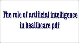 The role of artificial intelligence (AI) in healthcare pdf, free download, The role of artificial intelligence in health care pdf